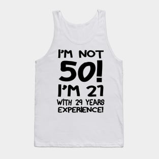 I'm not 50 I'm 21 with 29 years of experience Tank Top